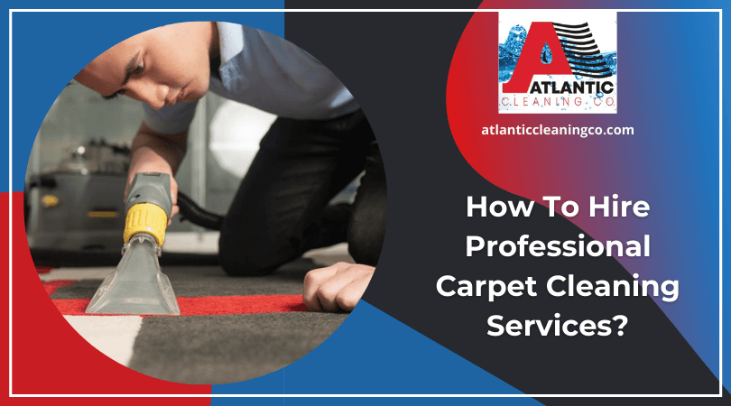 How To Hire Professional Carpet Cleaning Services