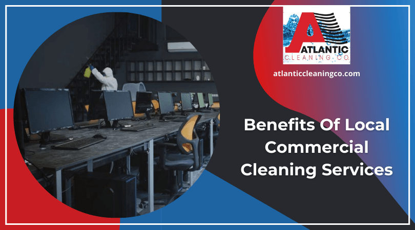 Benefits Of Local Commercial Cleaning Services