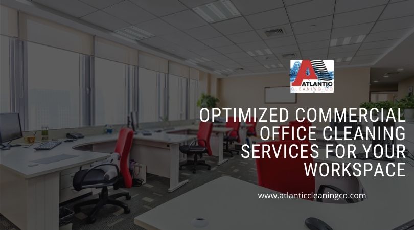 Optimized Commercial Office Cleaning Services For Your Workspace