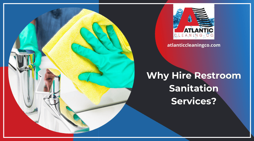 Why Hire Restroom Sanitation Services?