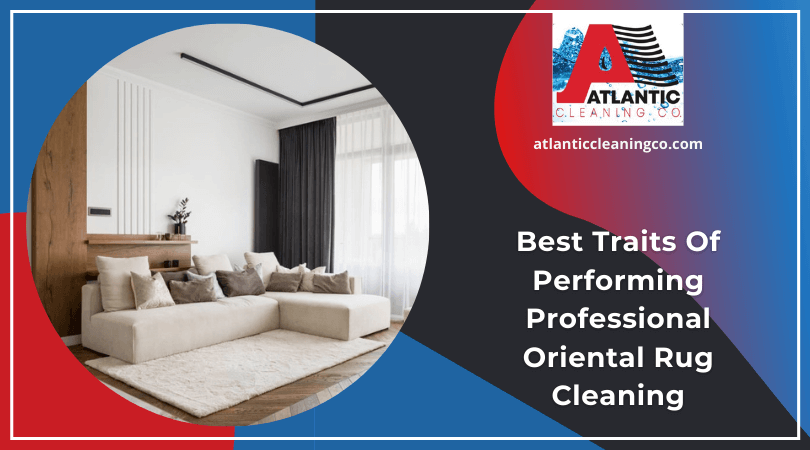 Best Traits Of Performing Professional Oriental Rug Cleaning