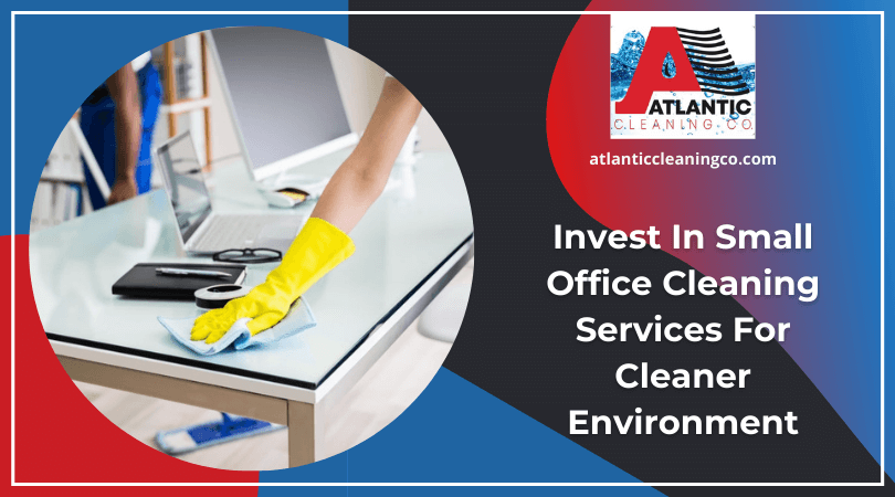Invest In Small Office Cleaning Services For Cleaner Environment