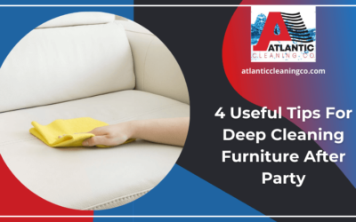 4 Useful Tips For Deep Cleaning Furniture After Party
