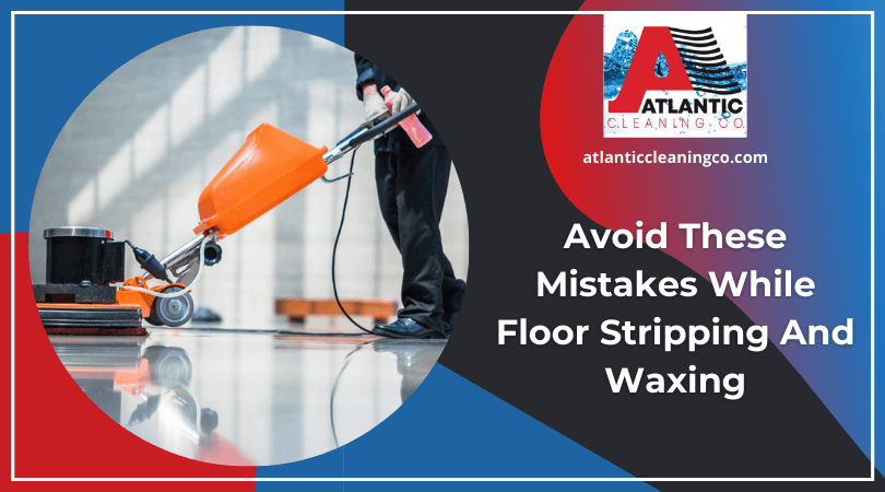 Avoid These Mistakes While Floor Stripping And Waxingg