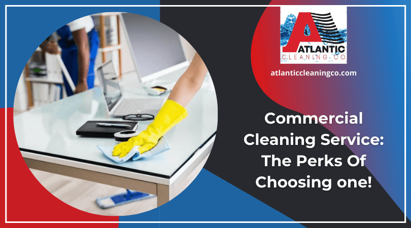 Commercial Cleaning Service_ The Perks Of Choosing one!