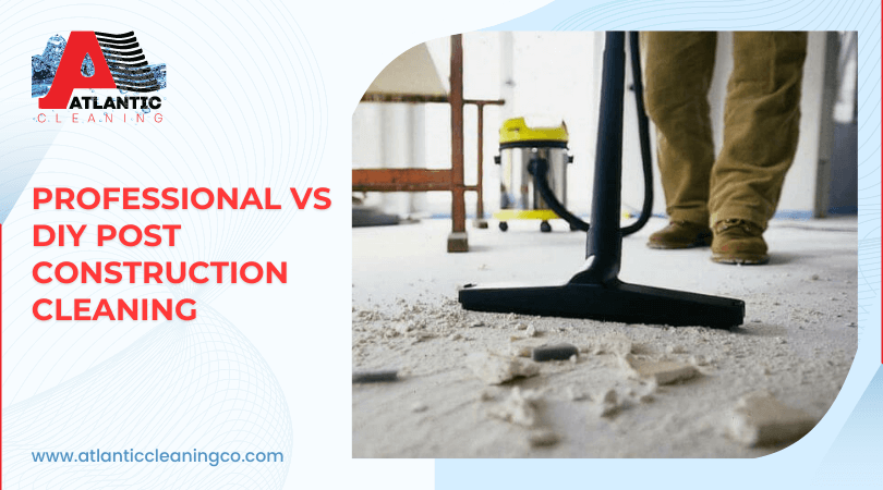 Professional vs DIY Post Construction Cleaning