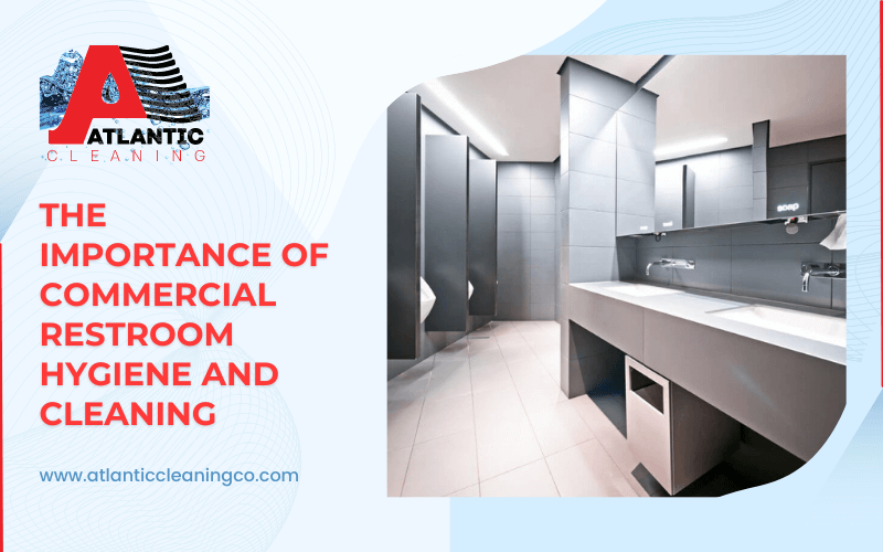 The Importance of Commercial Restroom Hygiene and Cleaning