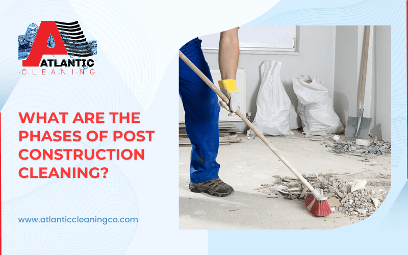 What Are the Phases of Post Construction Cleaning?