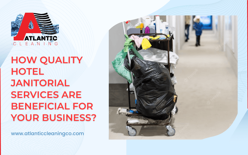 How Quality Hotel Janitorial Services Are Beneficial For Your Business?