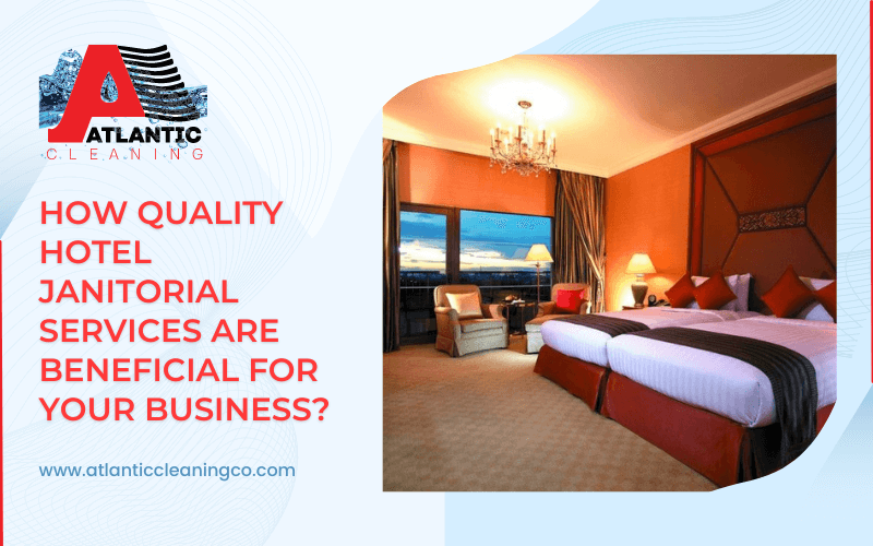 How Quality Hotel Janitorial Services Are Beneficial For Your Business
