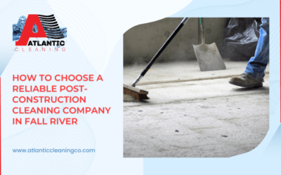 How to Choose a Reliable Post-Construction Cleaning Company In Fall River